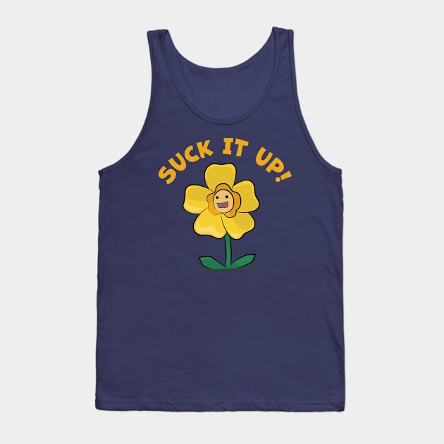 Suck It Up Buttercup Tank Top by Phil Tessier